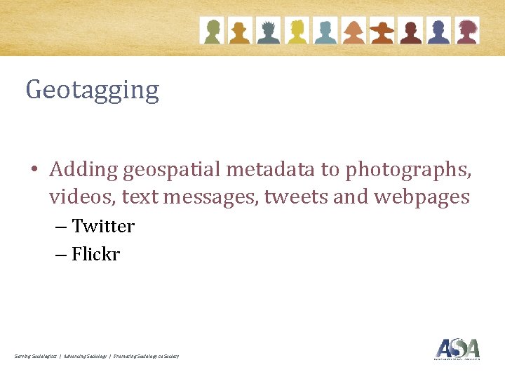 Geotagging • Adding geospatial metadata to photographs, videos, text messages, tweets and webpages –