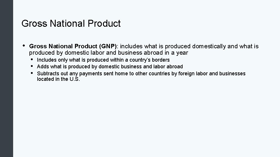 Gross National Product • Gross National Product (GNP): includes what is produced domestically and