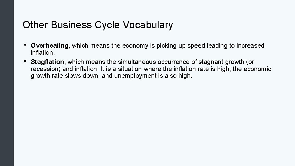 Other Business Cycle Vocabulary • • Overheating, which means the economy is picking up