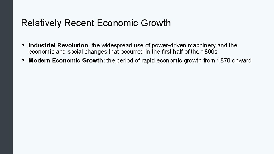 Relatively Recent Economic Growth • • Industrial Revolution: the widespread use of power-driven machinery