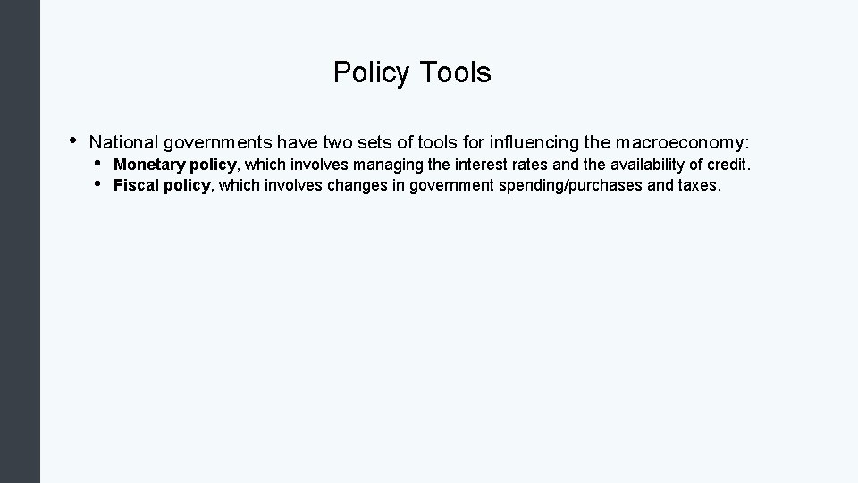 Policy Tools • National governments have two sets of tools for influencing the macroeconomy: