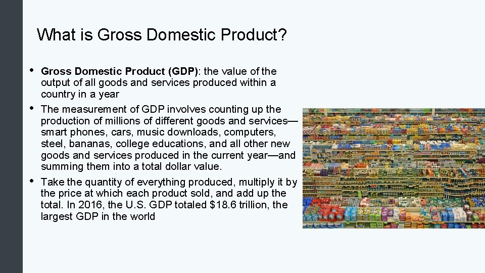 What is Gross Domestic Product? • • • Gross Domestic Product (GDP): the value