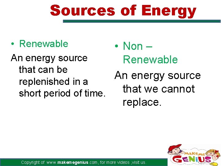 Sources of Energy • Renewable • Non – An energy source Renewable that can