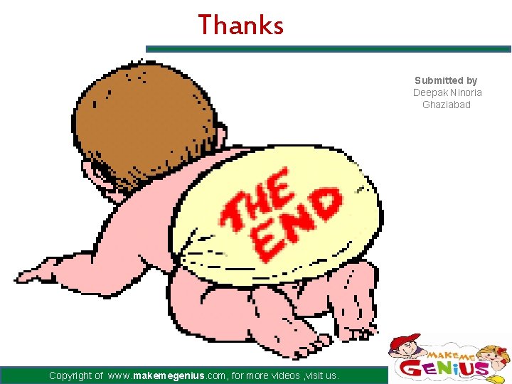 Thanks Submitted by Deepak Ninoria Ghaziabad Copyright of www. makemegenius. com, for more videos