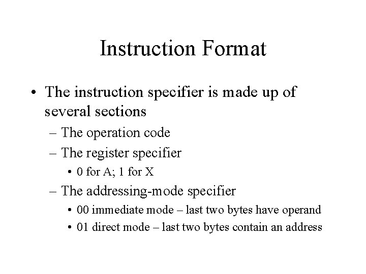 Instruction Format • The instruction specifier is made up of several sections – The