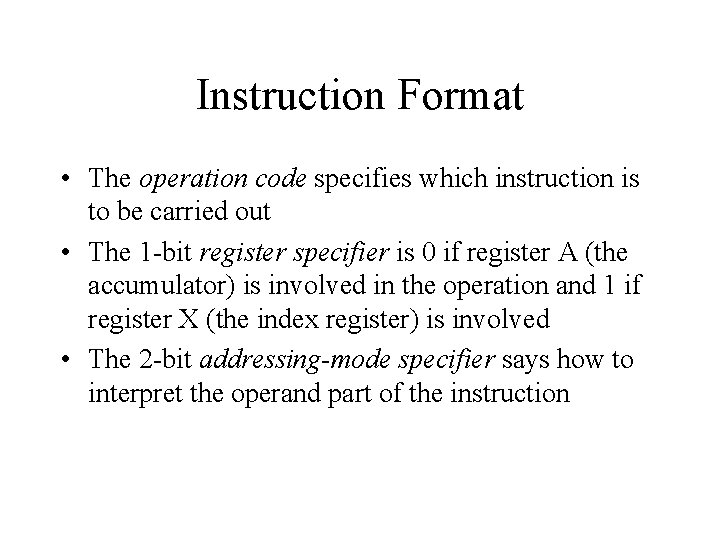 Instruction Format • The operation code specifies which instruction is to be carried out