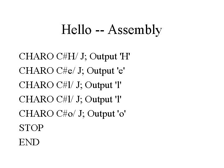 Hello -- Assembly CHARO C#H/ J; Output 'H' CHARO C#e/ J; Output 'e' CHARO
