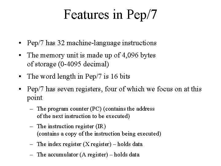 Features in Pep/7 • Pep/7 has 32 machine-language instructions • The memory unit is