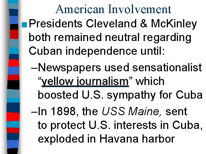 American Involvement ■ Presidents Cleveland & Mc. Kinley both remained neutral regarding Cuban independence