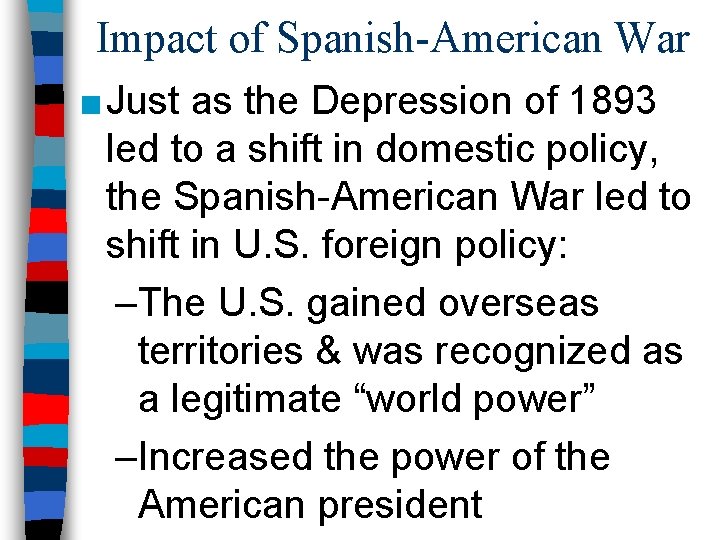 Impact of Spanish-American War ■ Just as the Depression of 1893 led to a