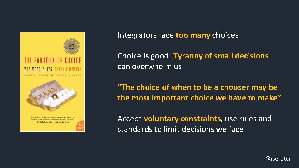 Integrators face too many choices Choice is good! Tyranny of small decisions can overwhelm