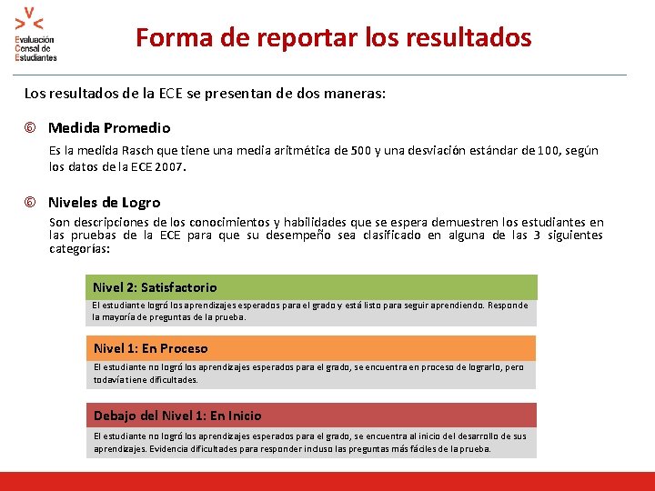 Forma de reportar los resultados Los resultados de la ECE se presentan de dos