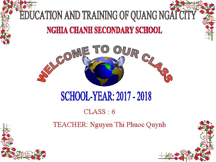 CLASS : 6 TEACHER: Nguyen Thi Phuoc Quynh 