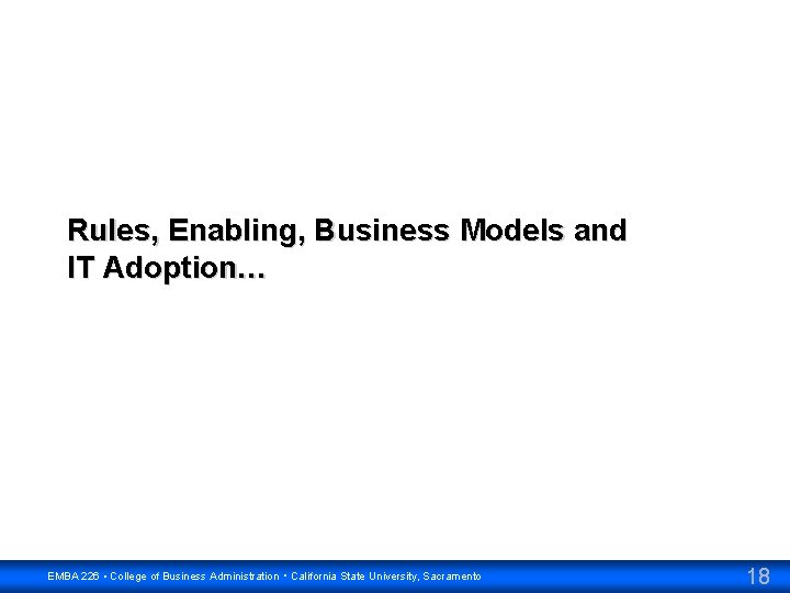 Rules, Enabling, Business Models and IT Adoption… EMBA 226 • College of Business Administration