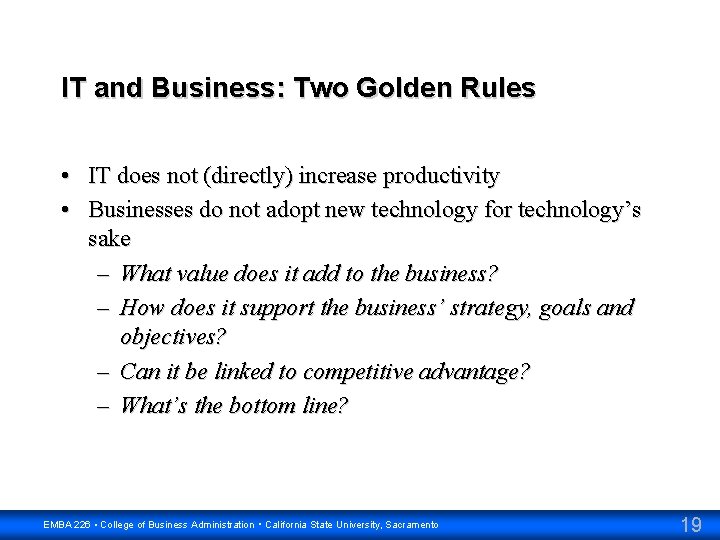 IT and Business: Two Golden Rules • IT does not (directly) increase productivity •