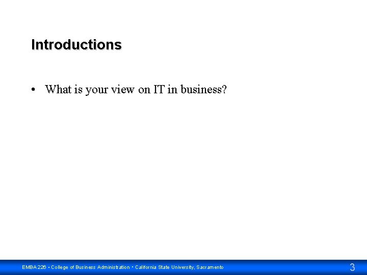 Introductions • What is your view on IT in business? EMBA 226 • College