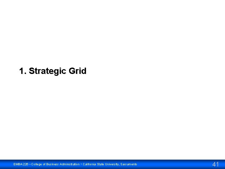 1. Strategic Grid EMBA 226 • College of Business Administration • California State University,