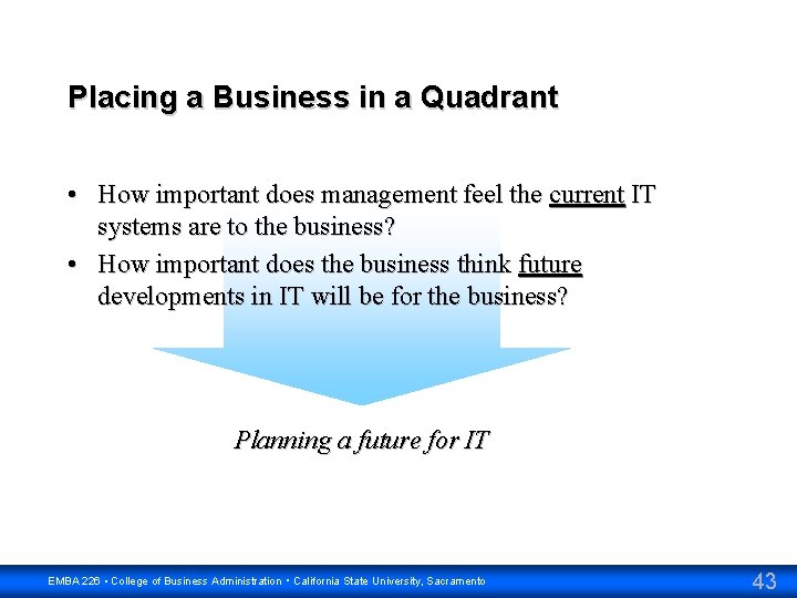 Placing a Business in a Quadrant • How important does management feel the current
