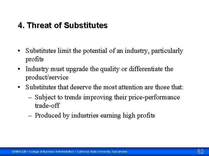 4. Threat of Substitutes • Substitutes limit the potential of an industry, particularly profits