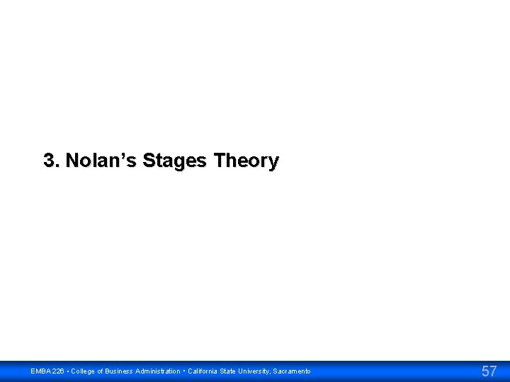 3. Nolan’s Stages Theory EMBA 226 • College of Business Administration • California State