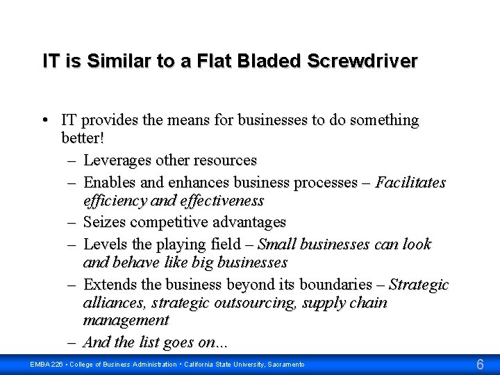 IT is Similar to a Flat Bladed Screwdriver • IT provides the means for