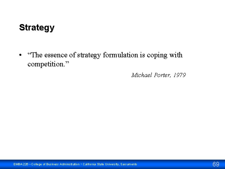 Strategy • “The essence of strategy formulation is coping with competition. ” Michael Porter,