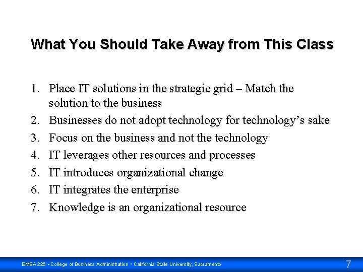 What You Should Take Away from This Class 1. Place IT solutions in the