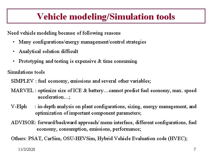 Vehicle modeling/Simulation tools Need vehicle modeling because of following reasons • Many configurations/energy management/control