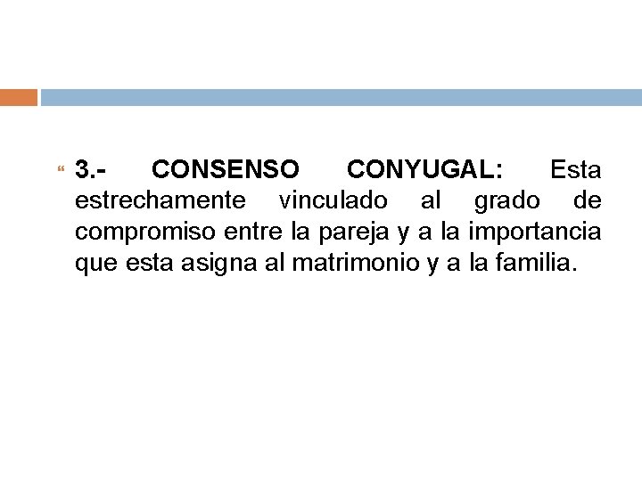 3. CONSENSO CONYUGAL: Esta estrechamente vinculado al grado de compromiso entre la pareja