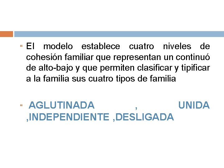  El modelo establece cuatro niveles de cohesión familiar que representan un continuó de