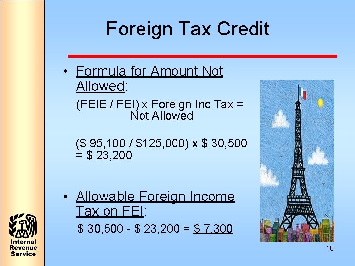 Foreign Tax Credit • Formula for Amount Not Allowed: (FEIE / FEI) x Foreign