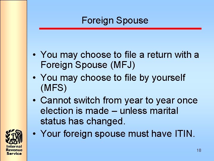 Foreign Spouse • You may choose to file a return with a Foreign Spouse