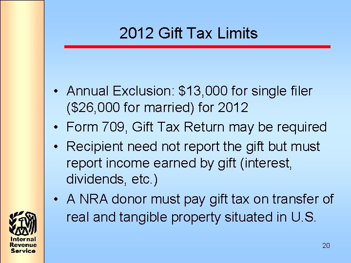 2012 Gift Tax Limits • Annual Exclusion: $13, 000 for single filer ($26, 000