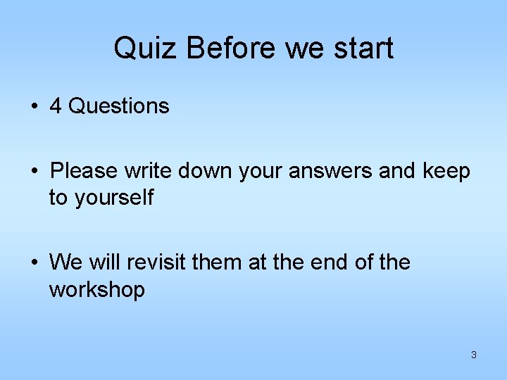 Quiz Before we start • 4 Questions • Please write down your answers and