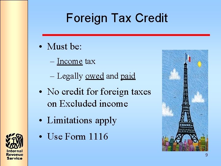 Foreign Tax Credit • Must be: – Income tax – Legally owed and paid