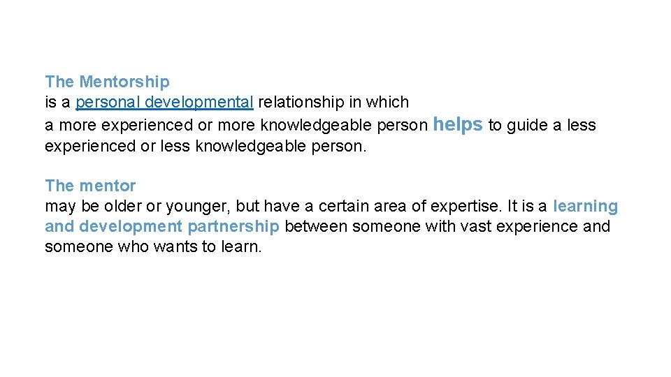 The Mentorship is a personal developmental relationship in which a more experienced or more