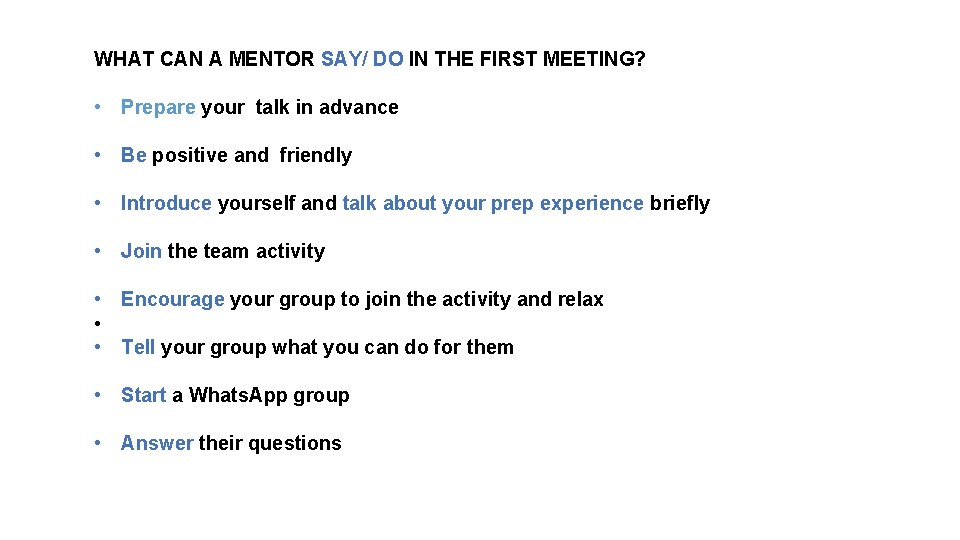 WHAT CAN A MENTOR SAY/ DO IN THE FIRST MEETING? • Prepare your talk