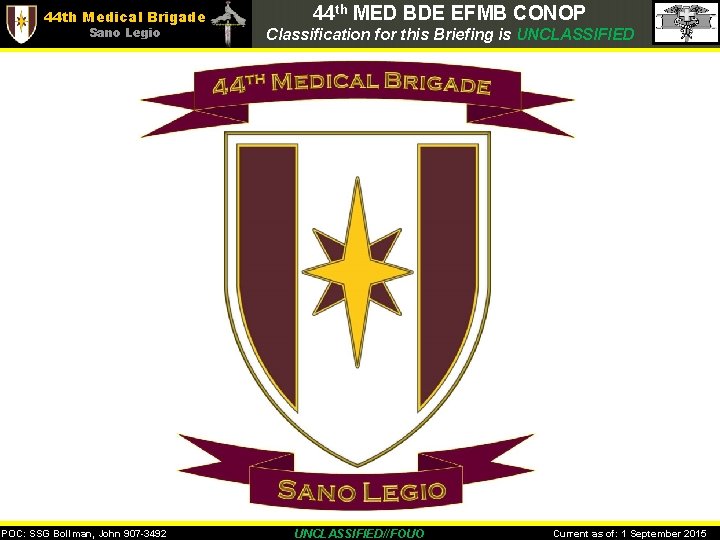 44 th Medical Brigade Sano Legio POC: SSG Bollman, John 907 -3492 44 th