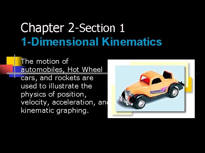 Chapter 2 -Section 1 1 -Dimensional Kinematics The motion of automobiles, Hot Wheel cars,