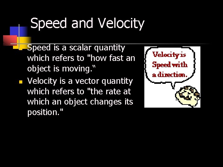 Speed and Velocity n n Speed is a scalar quantity which refers to "how