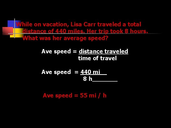 While on vacation, Lisa Carr traveled a total distance of 440 miles. Her trip
