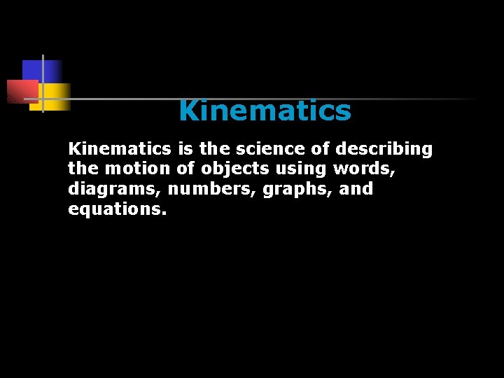 Kinematics is the science of describing the motion of objects using words, diagrams, numbers,