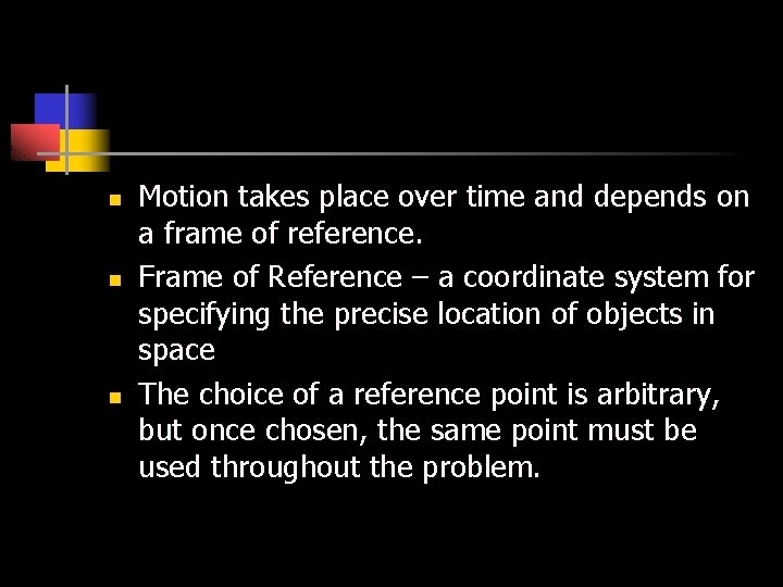 Motion n Motion takes place over time and depends on a frame of reference.