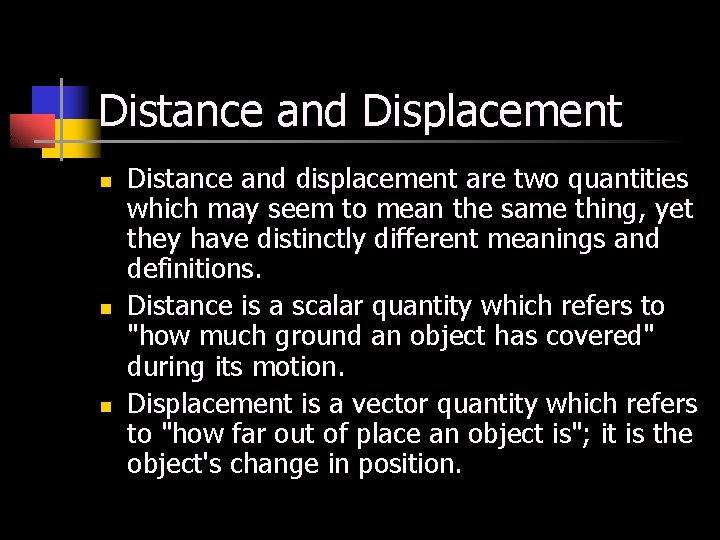 Distance and Displacement n n n Distance and displacement are two quantities which may