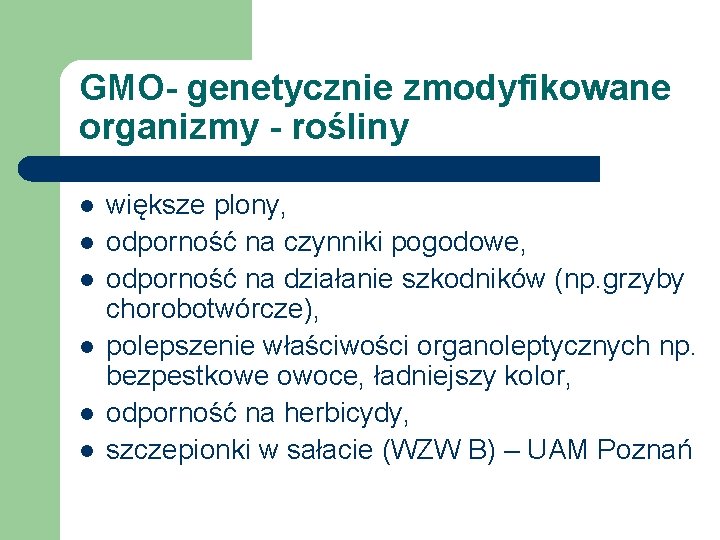 GMO- genetycznie zmodyfikowane organizmy - rośliny l l l większe plony, odporność na czynniki