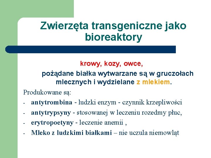 Zwierzęta transgeniczne jako bioreaktory krowy, kozy, owce, pożądane białka wytwarzane są w gruczołach mlecznych