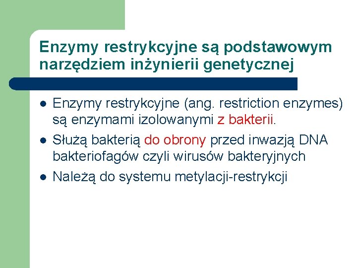 Enzymy restrykcyjne są podstawowym narzędziem inżynierii genetycznej l l l Enzymy restrykcyjne (ang. restriction