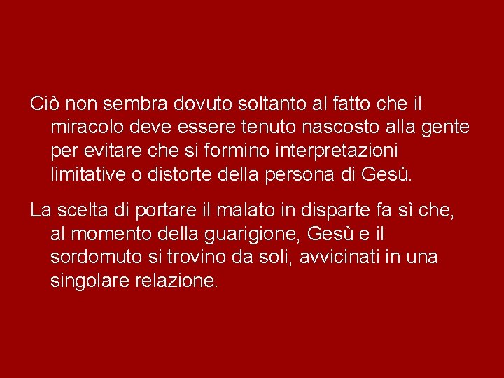 Ciò non sembra dovuto soltanto al fatto che il miracolo deve essere tenuto nascosto