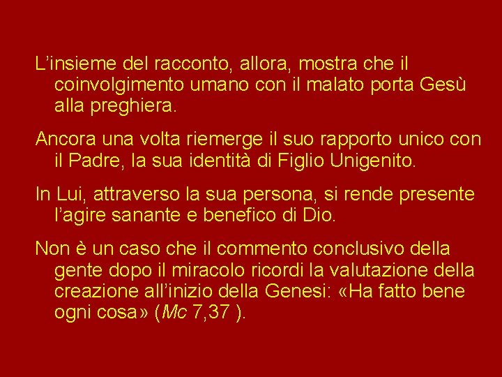 L’insieme del racconto, allora, mostra che il coinvolgimento umano con il malato porta Gesù