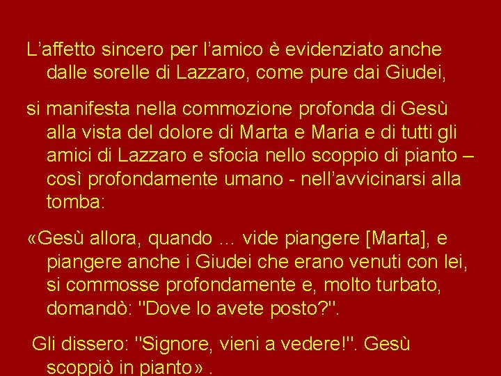 L’affetto sincero per l’amico è evidenziato anche dalle sorelle di Lazzaro, come pure dai